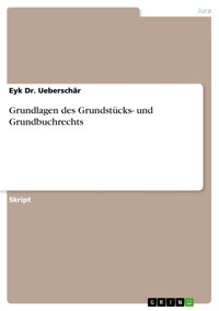 Grundlagen des Grundstücks- und Grundbuchrechts - Eyk Dr. Ueberschär - E-Book