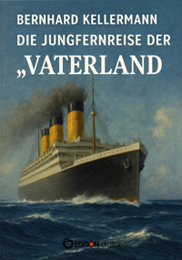Die Jungfernreise der „Vaterland“ - Bernhard Kellermann - E-Book