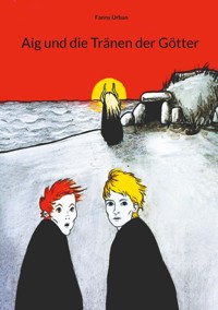 Aig und die Tränen der Götter - Fanny Urban - E-Book