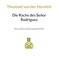 Die Rache des Señor Rodriguez - Theobald von der Hornfels - E-Book