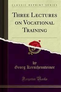 Three Lectures on Vocational Training - Georg Kerschensteiner - E-Book