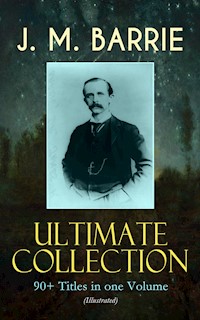 J. M. BARRIE Ultimate Collection: 90+ Titles in one Volume (Illustrated) - J.m Barrie - E-Book