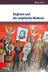 Kirgistan und die sowjetische Moderne - Moritz Florin - E-Book