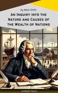 An Inquiry into the Nature and Causes of the Wealth of Nations - Adam Smith - E-Book