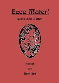 Ecce Mater! - Ruth Bré - E-Book