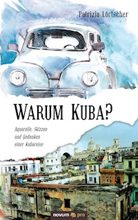 Warum Kuba? - Patrizia Lörtscher - E-Book