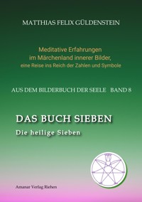 DAS BUCH SIEBEN; Die sieben Raben und die sieben Zwerge; Die sieben Farben des Regenbogens; Meditationen über Schneewittchen; - Matthias Felix Güldenstein - E-Book