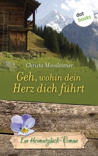 Geh, wohin dein Herz dich führt - Christa Moosleitner - E-Book