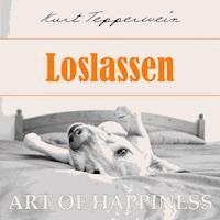 Art of Happiness: Loslassen - Kurt Tepperwein - Hörbuch