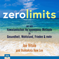 Zero Limits - Mit der hawaiianischen Ho'oponopono-Methode zu Gesundheit, Wohlstand, Frieden und mehr (Ungekürzt) - Joe Vitale - Hörbuch