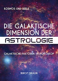 Die galaktische Dimension der Astrologie - Birgit Braun - E-Book