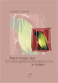 Psychologie des Schwangerschaftsabbruchs in Indien - Claudia E. Schmitz - E-Book