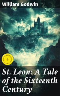 St. Leon: A Tale of the Sixteenth Century - William Godwin - E-Book