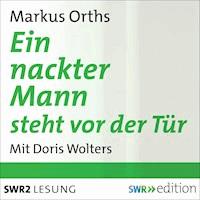 Ein nackter Mann steht vor der Tür - Markus Orths - Hörbuch