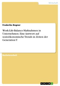 Work-Life-Balance-Maßnahmen in Unternehmen. Eine Antwort auf sozioökonomische Trends in Zeiten der Generation Y - Frederike Bogner - E-Book