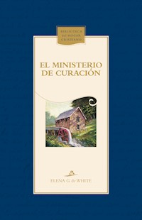 El ministerio de curación - Elena G. De White - E-Book