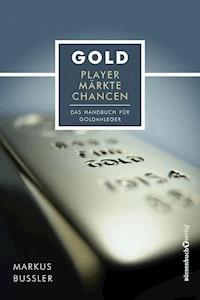 Gold - Player, Märkte, Chancen - Markus Bußler - E-Book