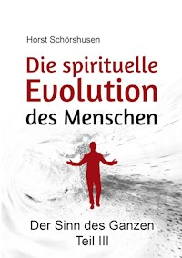 Die spirituelle Evolution des Menschen - Horst Schörshusen - E-Book