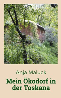 Mein Ökodorf in der Toskana - Anja Maluck - E-Book