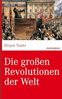 Die großen Revolutionen der Welt - Jürgen, Prof. Dr. Nautz - E-Book