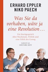 Was Sie da vorhaben, wäre ja eine Revolution… - Erhard Eppler - E-Book