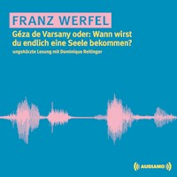 Géza de Varsany oder: Wann wirst du endlich eine Seele bekommen? - Franz Werfel - Hörbuch