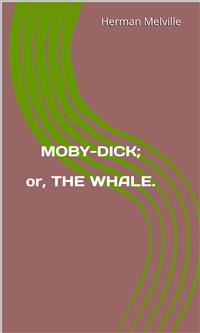 Moby-Dick;  Or, The Whale. - Herman Melville. - E-Book