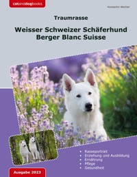 Traumrasse: Weisser Schweizer Schäferhund - Konstantin Wechter - E-Book