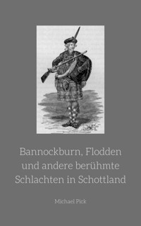 Bannockburn, Flodden und andere berühmte Schlachten in Schottland - Michael Pick - E-Book