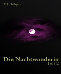 Die Nachtwanderin - Teil 2 - T. J. Hudspeth - E-Book