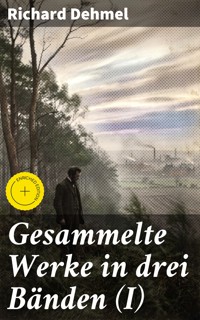 Gesammelte Werke in drei Bänden (I) - Richard Dehmel - E-Book