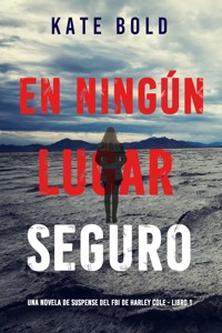 En ningún lugar seguro (Una novela de suspense del FBI de Harley Cole - Libro 1) - Kate Bold - kostenlos E-Book