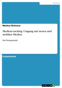 Mediencoaching. Umgang mit neuen und mobilen Medien - Markus Richnow - E-Book