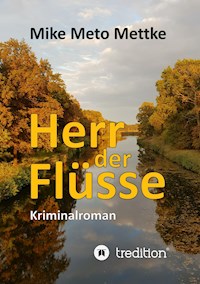 Herr der Flüsse - Mike Meto Mettke - E-Book