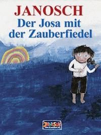 Der Josa mit der Zauberfiedel - Janosch - E-Book