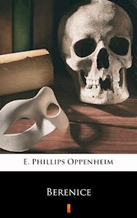 Berenice - E. Phillips Oppenheim - E-Book