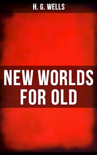 NEW WORLDS FOR OLD - H. G. Wells - E-Book