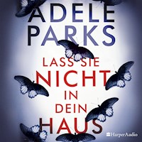 Lass sie nicht in dein Haus (ungekürzt) - Adele Parks - Hörbuch