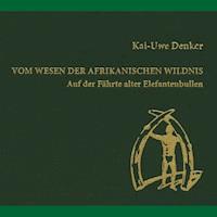 Vom Wesen der afrikanischen Wildnis - Kai-Uwe Denker - Hörbuch
