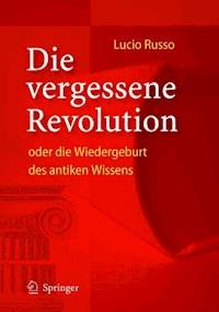 Die vergessene Revolution oder die Wiedergeburt des antiken Wissens - Lucio Russo - E-Book