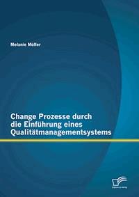 Change Prozesse durch die Einführung eines Qualitätmanagementsystems - Melanie Müller - E-Book