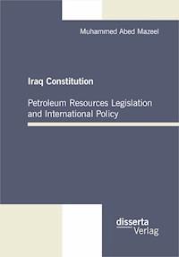 Iraq Constitution: Petroleum Resources Legislation and International Policy - Muhammed Abed Mazeel - E-Book