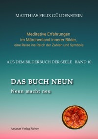 DAS BUCH NEUN; Der Mond als Begleiter; Gebären und Backen; Aus dem Wasser fischen; Die oder der alte Weise auf dem Berg; - Matthias Felix Güldenstein - E-Book