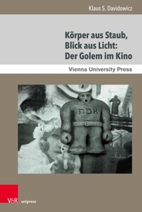 Körper aus Staub, Blick aus Licht: Der Golem im Kino - Klaus S. Davidowicz - E-Book