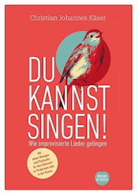 Du kannst singen! - Christian Johannes Käser - E-Book