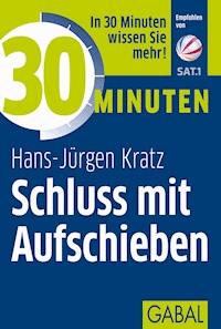 30 Minuten Schluss mit Aufschieben - Hans-Jürgen Kratz - E-Book
