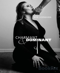 Charmant und Dominant - Bob Vormann - E-Book