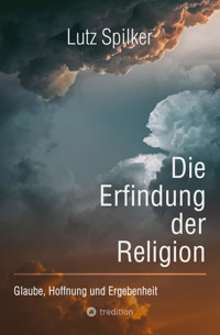 Die Erfindung der Religion - Lutz Spilker - E-Book