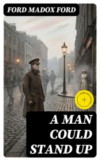 A Man Could Stand Up - Ford Madox Ford - E-Book