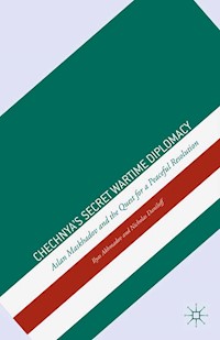 Chechnya's Secret Wartime Diplomacy - I. Akhmadov - E-Book